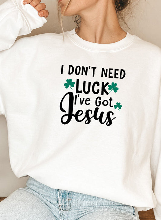 I Dont Need Luck Ive Got Jesus Sweaters