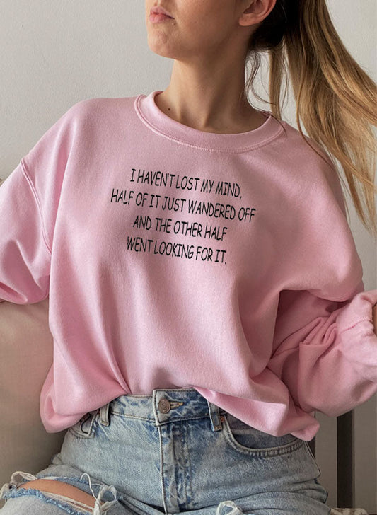 I Haven’t Lost My Mind Sweatshirt