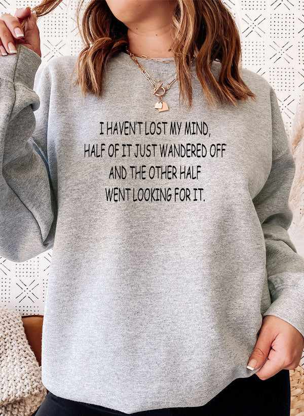 I Haven’t Lost My Mind Sweatshirt