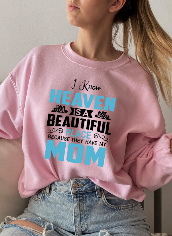 I Know Heaven Is a Beautiful Place Mom Sweatshirt