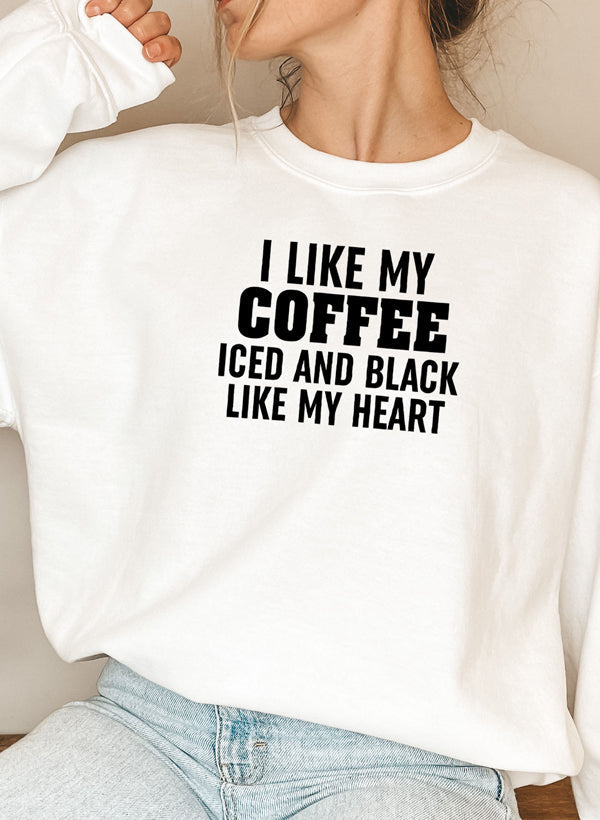 "I Like My Coffee Iced and Black Like My Heart" Sweatshirt