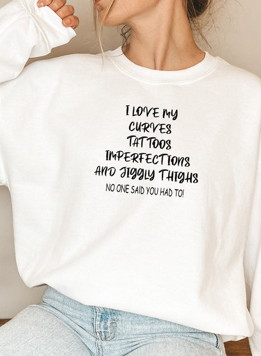 I Love My Curves, Tattoos, Imperfections, and Jiggly Thighs Sweatshirt