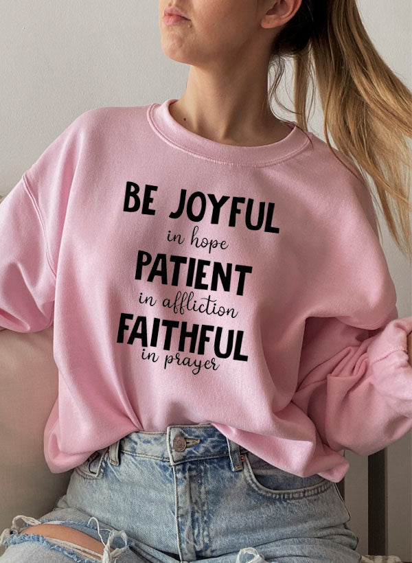 Be Joyful in Hope Patient in Affliction Faithful in Prayer Sweat Shirt