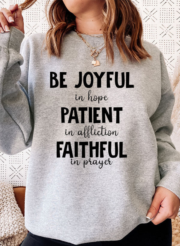 Be Joyful in Hope Patient in Affliction Faithful in Prayer Sweat Shirt