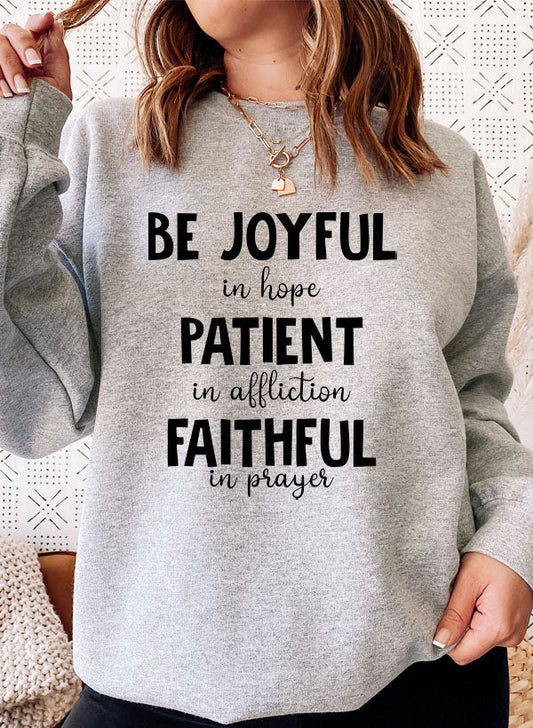 Be Joyful in Hope Patient in Affliction Faithful in Prayer Sweat Shirt