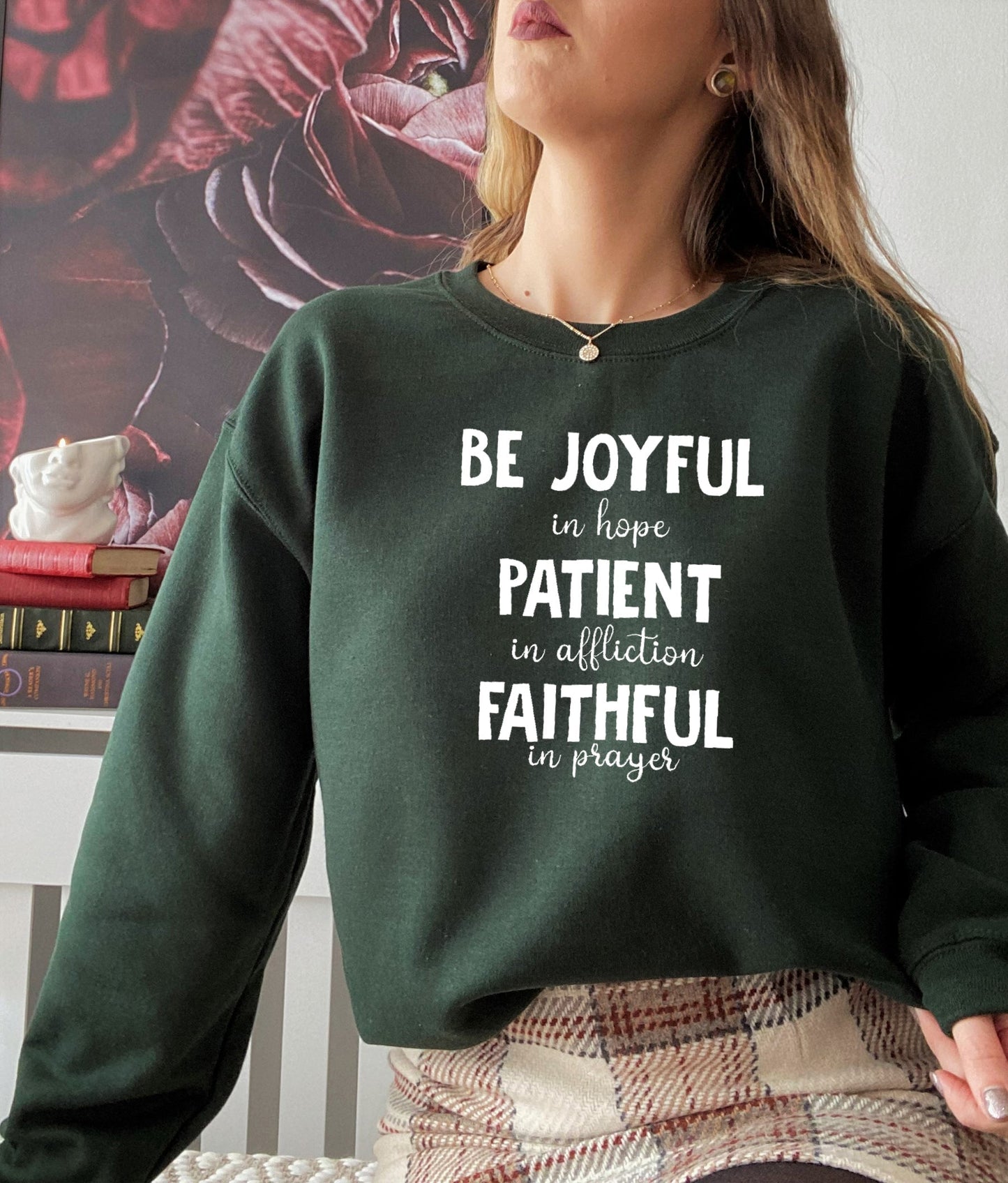 Be Joyful in Hope Patient in Affliction Faithful in Prayer Sweat Shirt