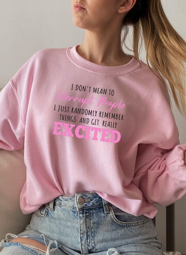 "I Don’t Mean to Interrupt People EXCITED" Sweatshirt