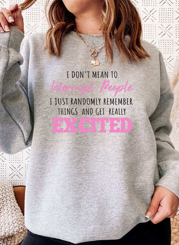 "I Don’t Mean to Interrupt People EXCITED" Sweatshirt