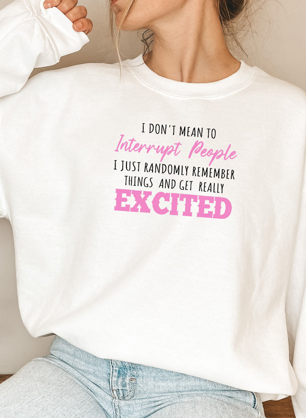 "I Don’t Mean to Interrupt People EXCITED" Sweatshirt