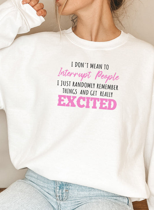 "I Don’t Mean to Interrupt People EXCITED" Sweatshirt