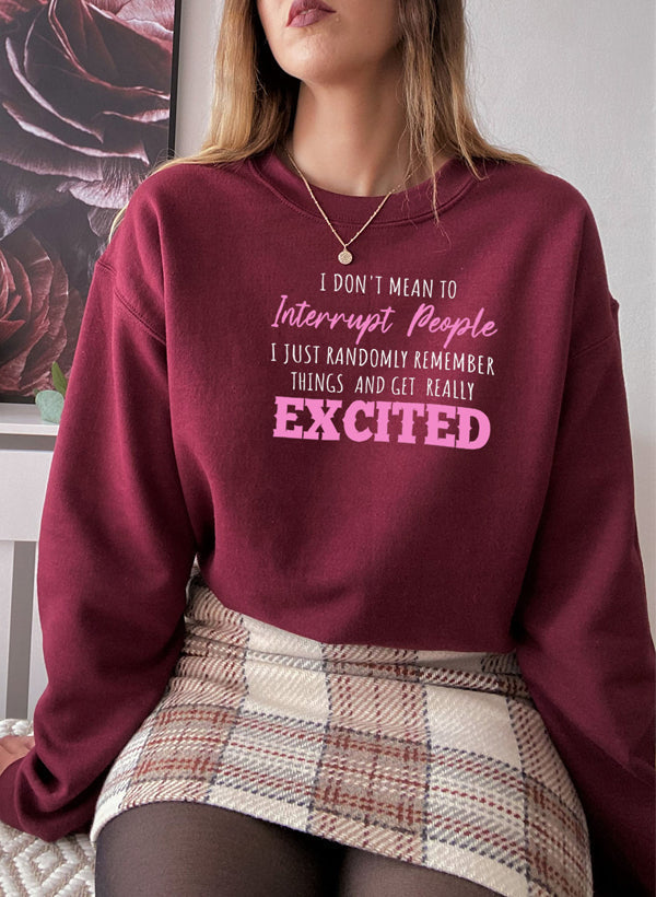 "I Don’t Mean to Interrupt People EXCITED" Sweatshirt