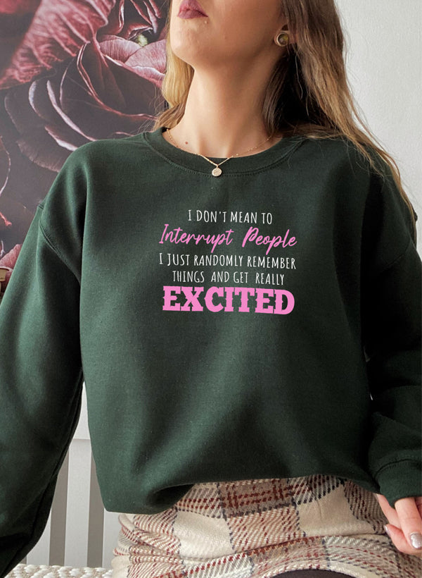 "I Don’t Mean to Interrupt People EXCITED" Sweatshirt
