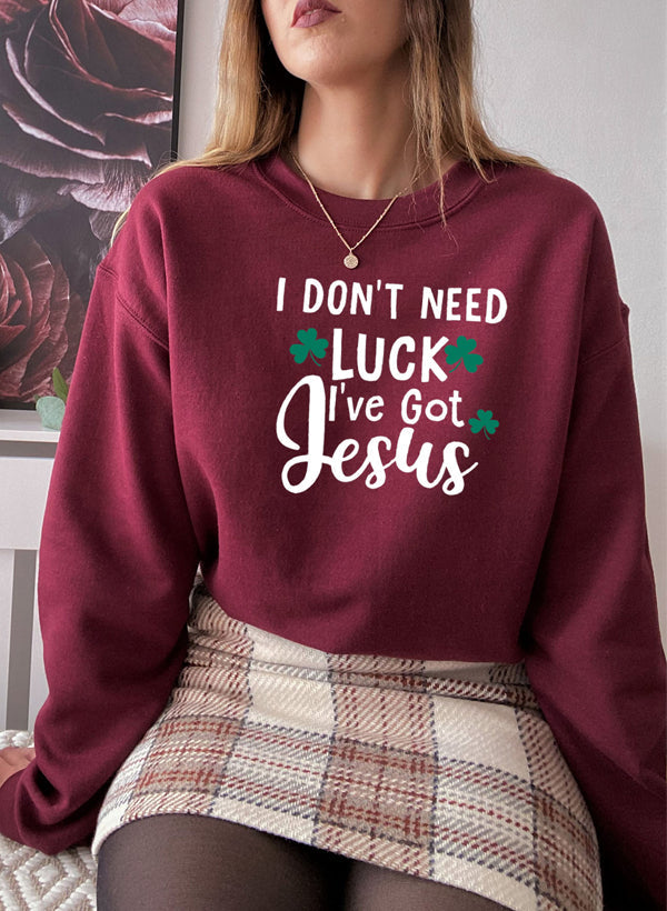 I Dont Need Luck Ive Got Jesus Sweaters
