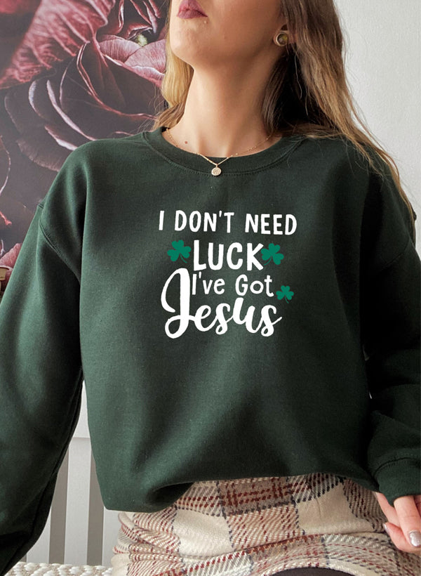 I Dont Need Luck Ive Got Jesus Sweaters