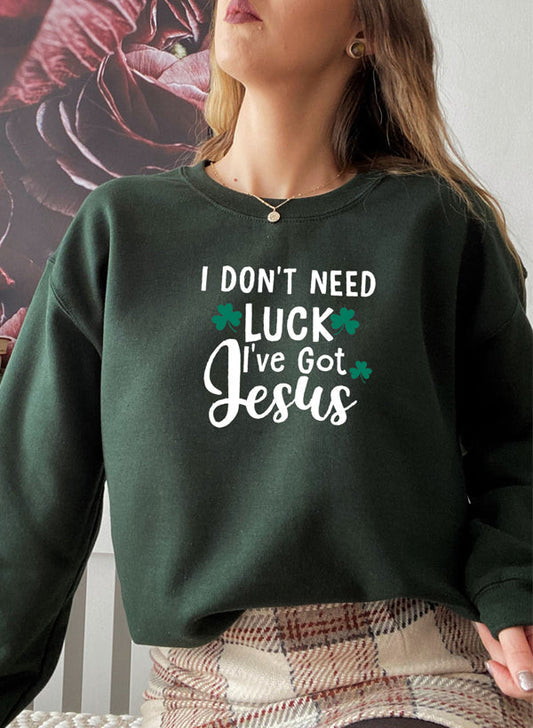 I Dont Need Luck Ive Got Jesus Sweaters