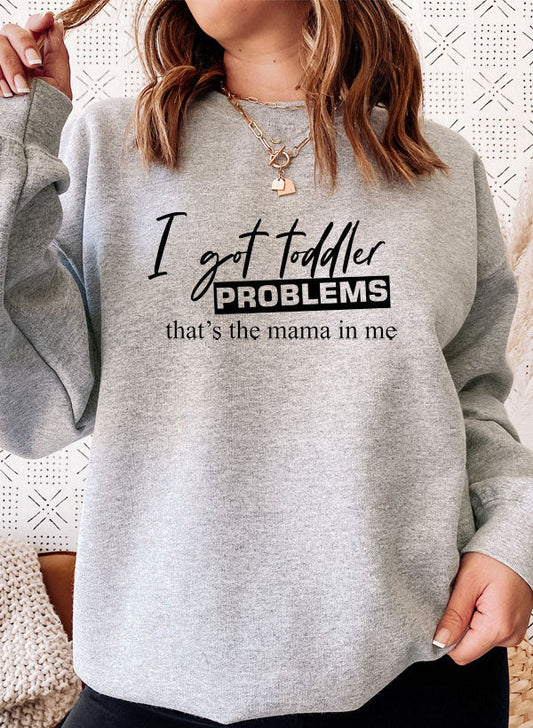 "I Got Toddler Problems" Sweatshirt