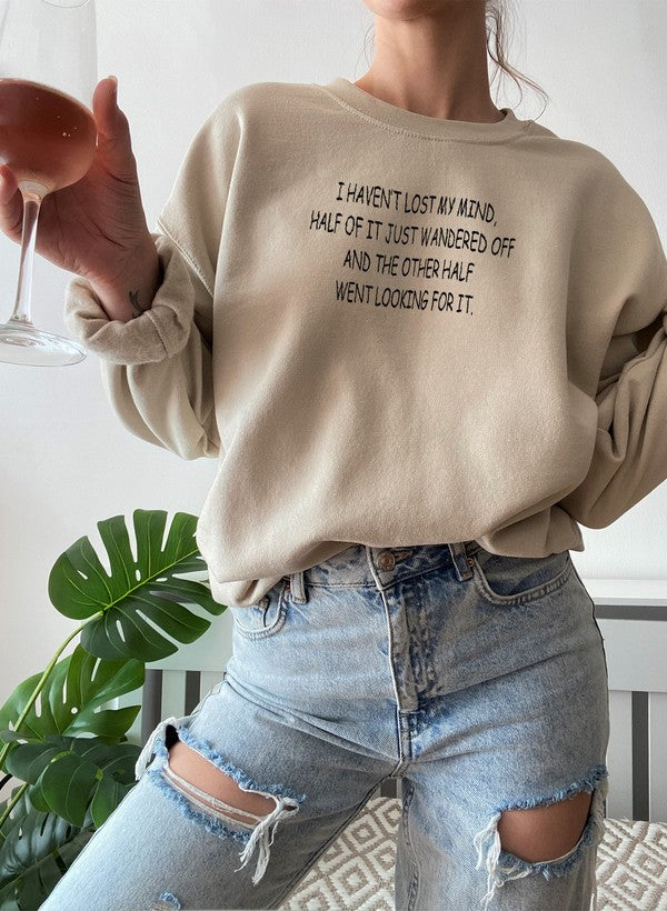 I Haven’t Lost My Mind Sweatshirt