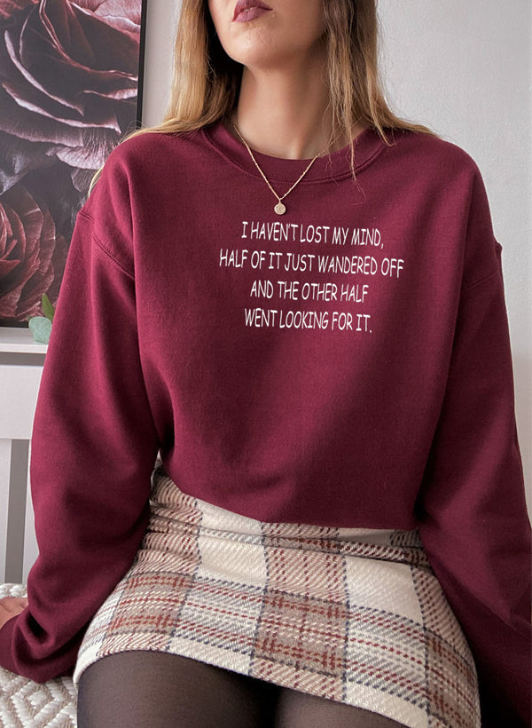 I Haven’t Lost My Mind Sweatshirt