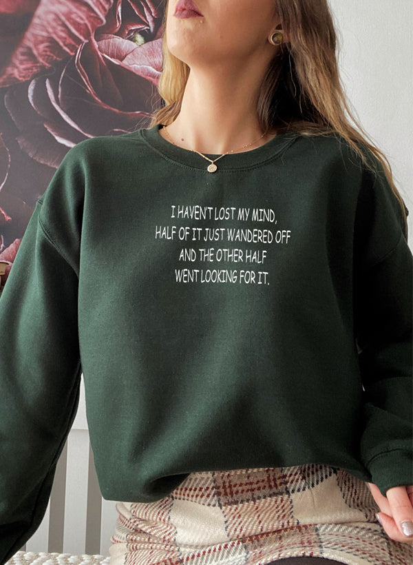 I Haven’t Lost My Mind Sweatshirt