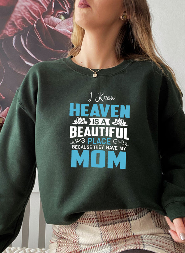 I Know Heaven Is a Beautiful Place Mom Sweatshirt