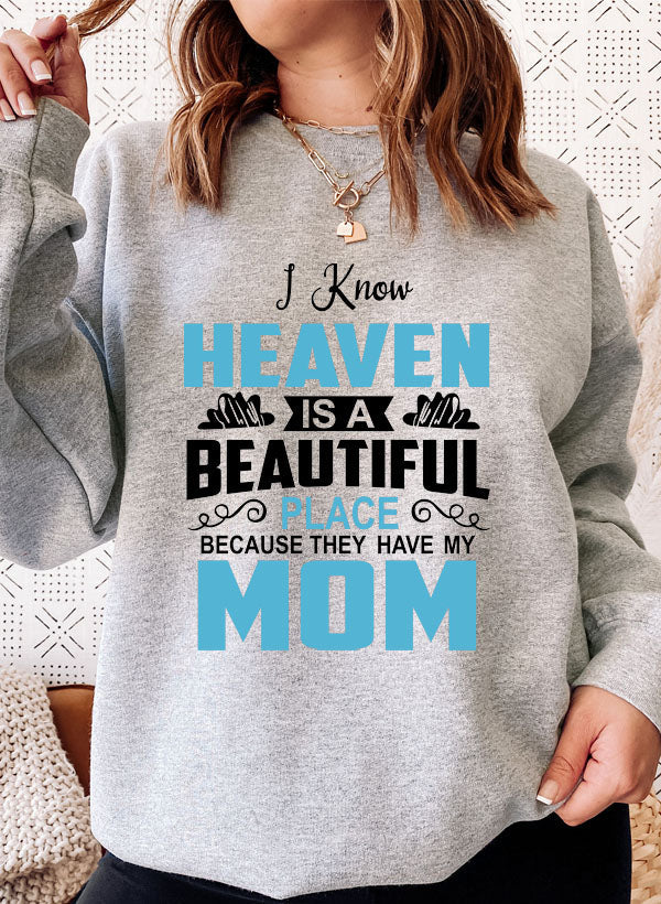 I Know Heaven Is a Beautiful Place Mom Sweatshirt