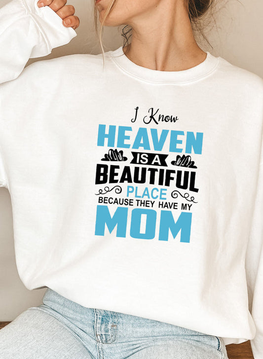 I Know Heaven Is a Beautiful Place Mom Sweatshirt
