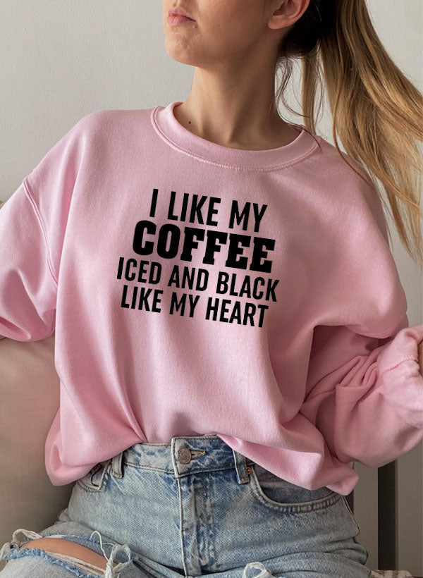 "I Like My Coffee Iced and Black Like My Heart" Sweatshirt