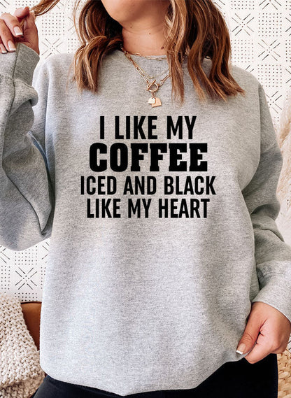 "I Like My Coffee Iced and Black Like My Heart" Sweatshirt