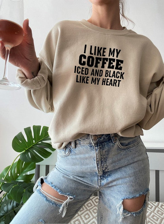 "I Like My Coffee Iced and Black Like My Heart" Sweatshirt