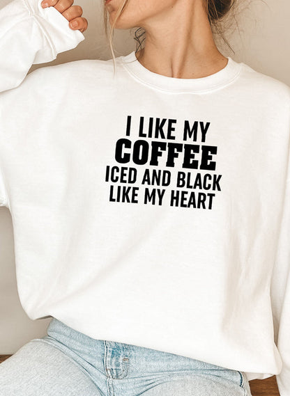 "I Like My Coffee Iced and Black Like My Heart" Sweatshirt