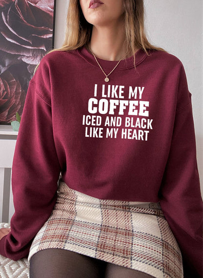 "I Like My Coffee Iced and Black Like My Heart" Sweatshirt