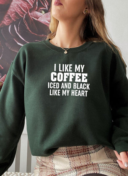 "I Like My Coffee Iced and Black Like My Heart" Sweatshirt