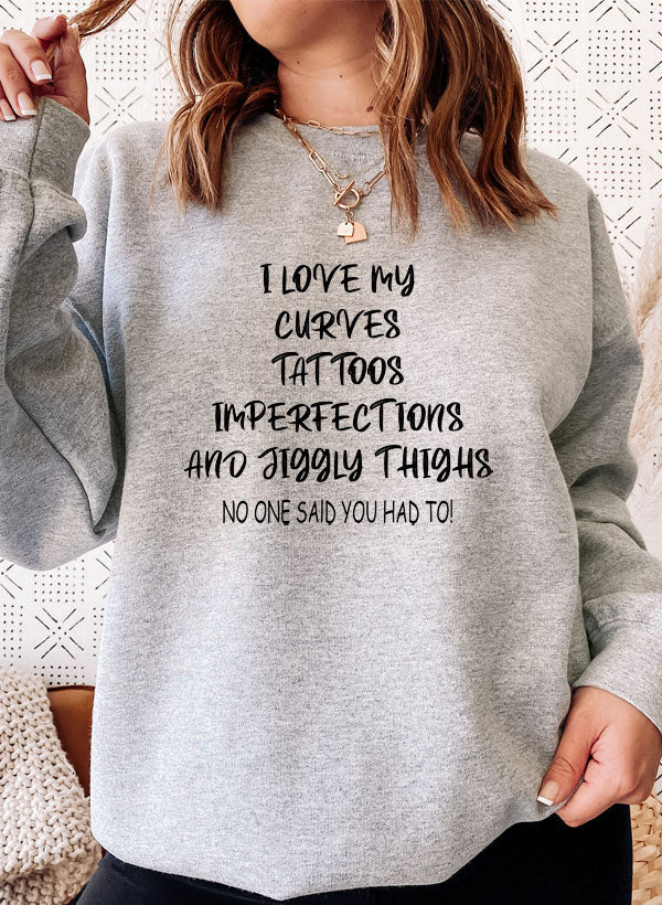 I Love My Curves, Tattoos, Imperfections, and Jiggly Thighs Sweatshirt