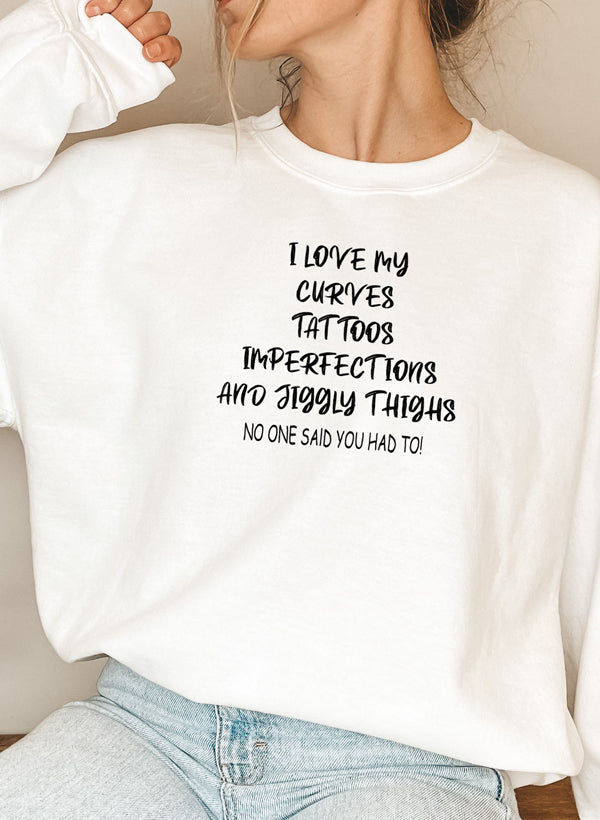 I Love My Curves, Tattoos, Imperfections, and Jiggly Thighs Sweatshirt